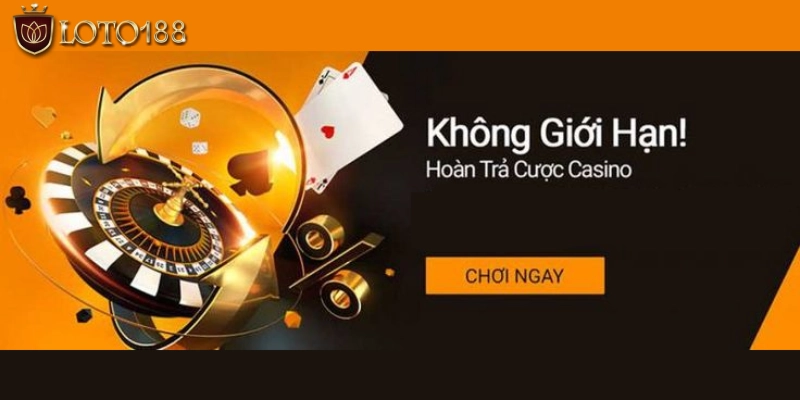 Khuyến mãi LOTO188 hoàn tiền cược Casino
