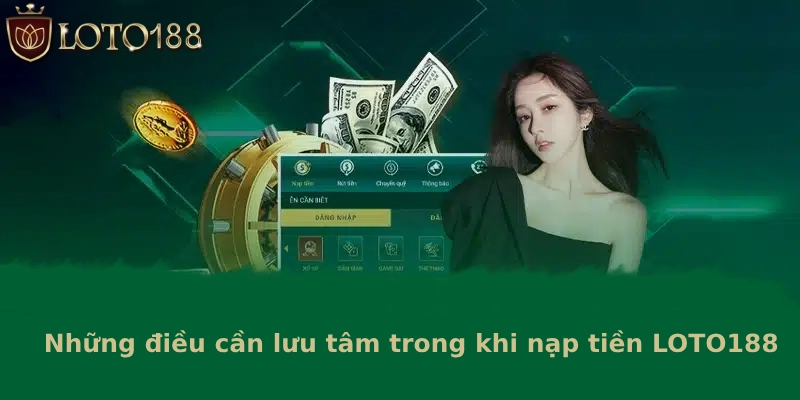 Những điều cần lưu tâm trong khi nạp tiền LOTO188