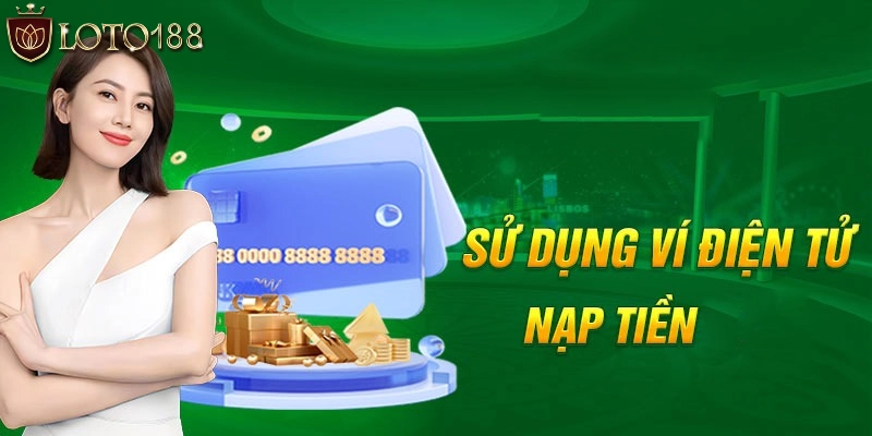 Thiết lập giao dịch nạp tiền LOTO188 bằng ví điện tử