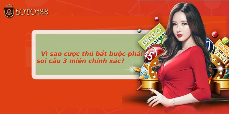 Vì sao cược thủ bắt buộc phải soi cầu 3 miền chính xác?
