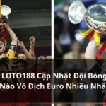 đội bóng nào vô địch euro nhiều nhất