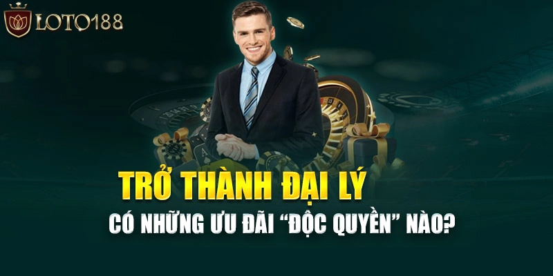 Một vài thông tin khái quát về đại lý LOTO188