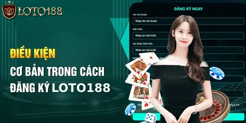 Muốn đăng ký LOTO188 thì cần chuẩn bị những gì?