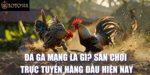 Những Trận Đấu Đá Gà Mạng Nảy Lửa Không Thể Bỏ Lỡ Loto188